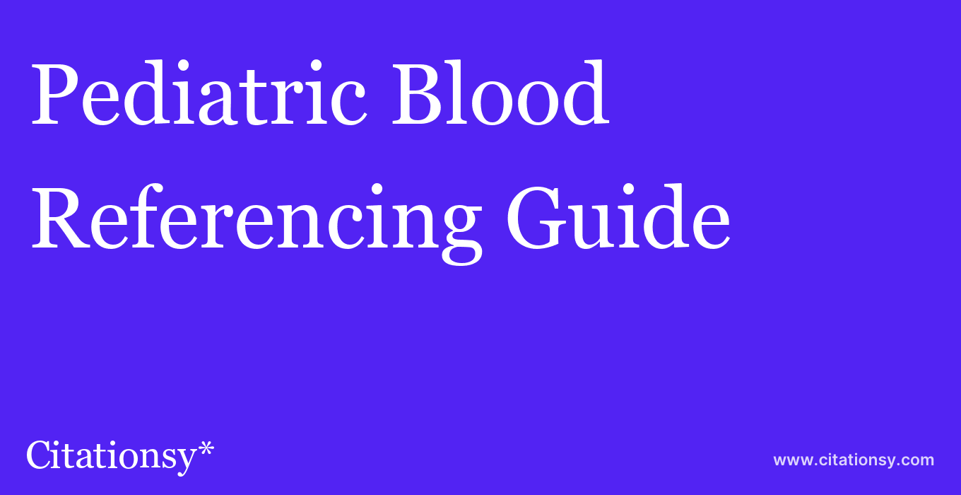 cite Pediatric Blood & Cancer  — Referencing Guide